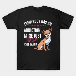 Chihuahua - Everybody has an Addiction - Funny Dog Sayings T-Shirt